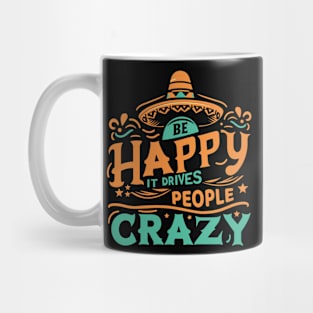 Be happy it drives people crazy Mug